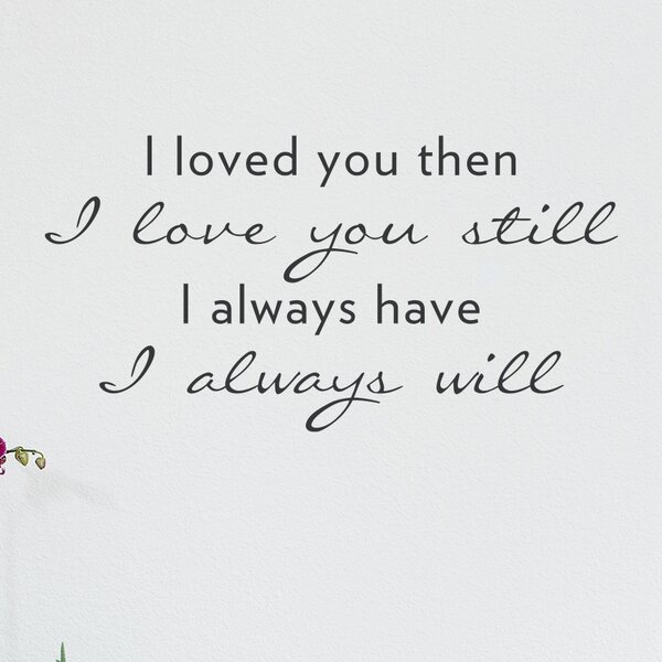 Loved You Then I Love You Still Wall Decal 